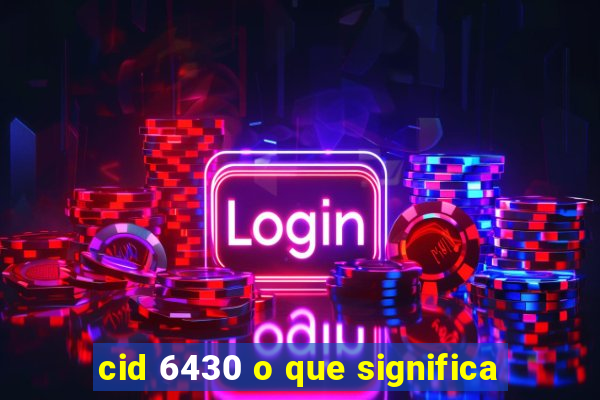 cid 6430 o que significa